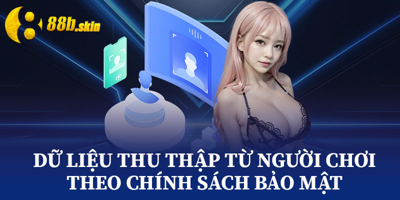 Dữ Liệu Thu Thập Từ Người Chơi Theo Chính Sách Bảo Mật