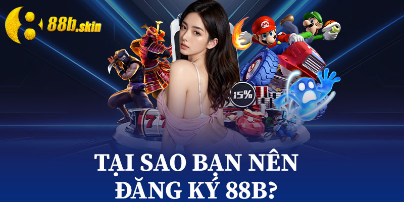 Tại Sao Bạn Nên Đăng Ký 88b?