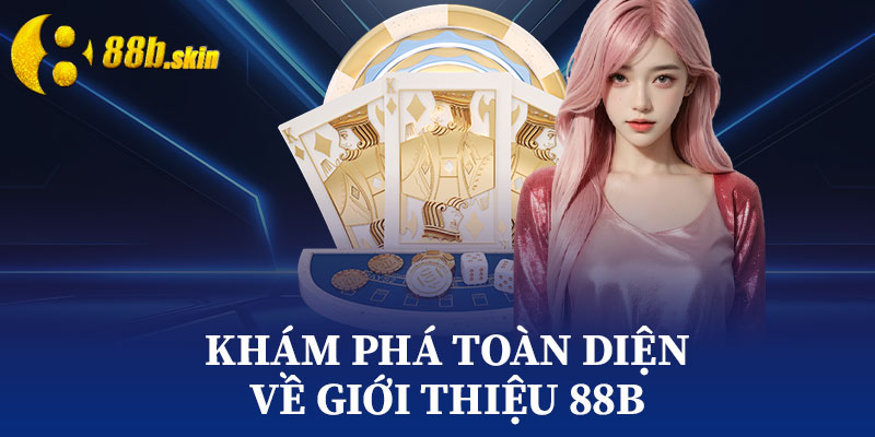Khám Phá Toàn Diện Về Giới Thiệu 88b